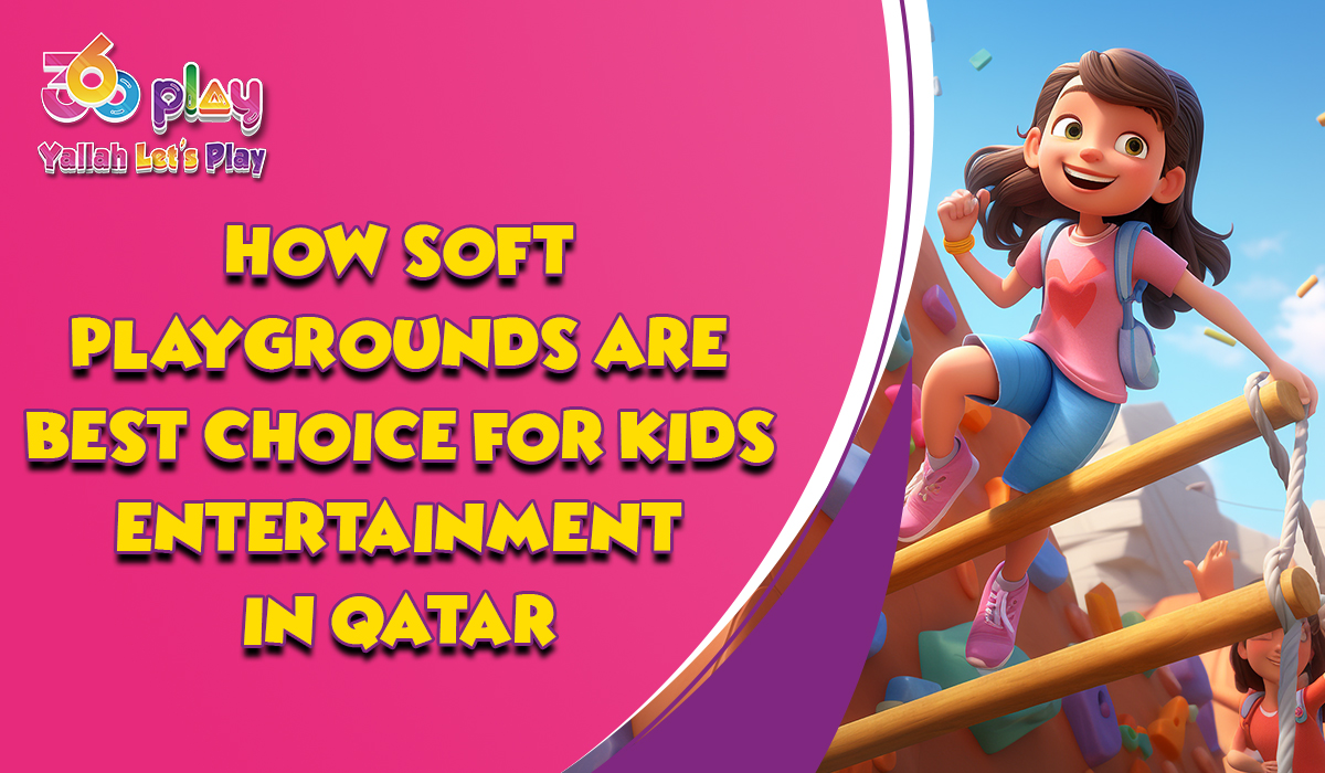 How Soft Playgrounds Are the Best Choice for Kids Entertainment in Qatar